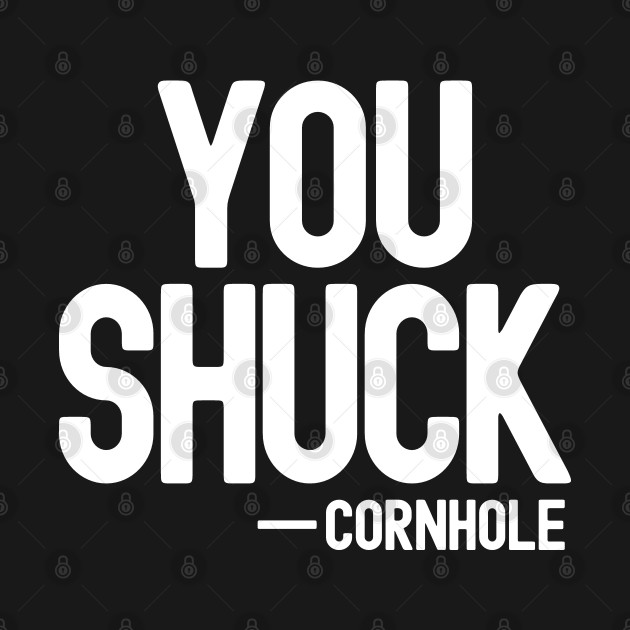 Discover You Shuck - Cornhole - Cornhole - T-Shirt