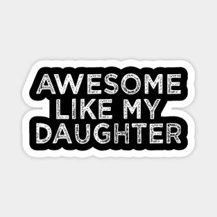 Funny Awesome Like My Daughter For Mom And Dad Magnet