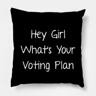 Funny Vote Election 2020 Hey Girl What's Your Voting Plan Pillow