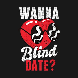 Wanna Blind Date Funny Blindness Blind Person People Awareness T-Shirt