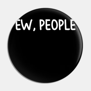Ew, People Pin