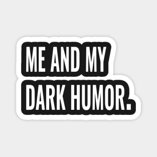 Me and my dark humor. Magnet