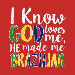 God Loves Me He Made Me Brazilian Flag Colors T-Shirt T-Shirt