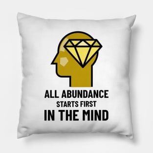 All Abundance Starts First In The Mind Pillow