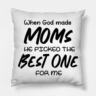 When God made moms he picked the best one for me Pillow