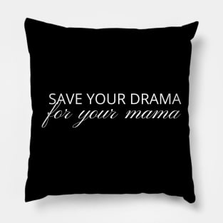 Save Your Drama For Your Mama, No Drama Allowed, funny Pillow