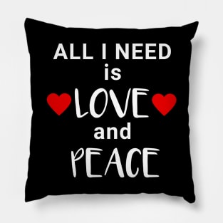 All I need is Love and Peace Pillow