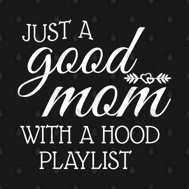 Just A Good Mom With A Hood Playlist by WorkMemes