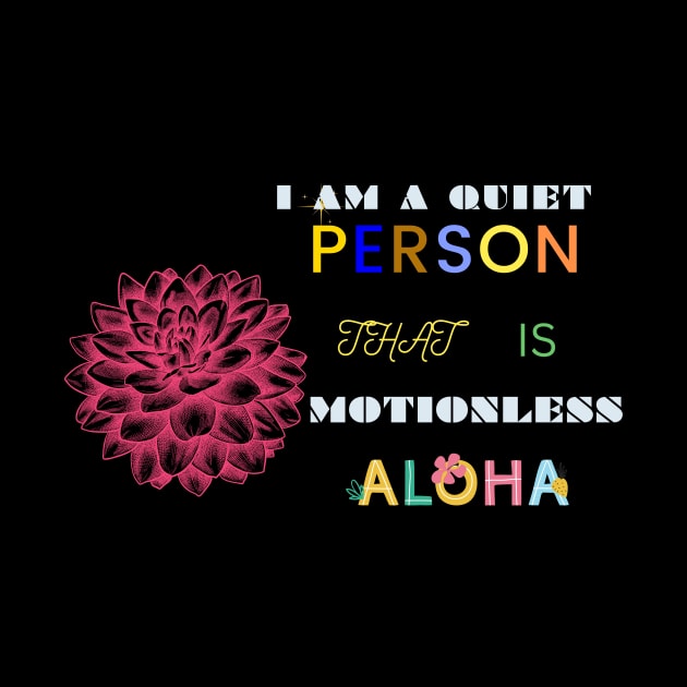 i am a quiet person that is motionless t shirt by gorgeous wall art