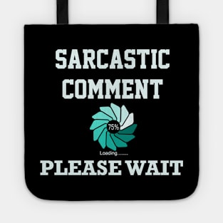 Sarcastic Comment Loading Please Wait Tote