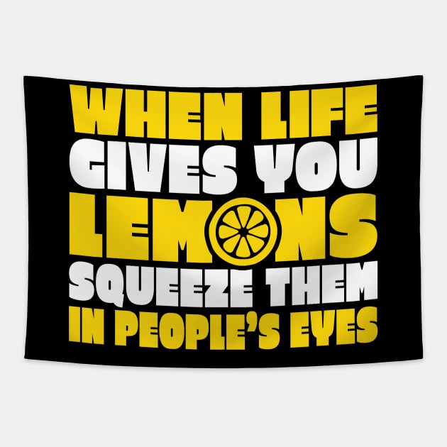 When Life Gives You Lemons Squeeze Them in People's Eyes Tapestry by TheLostLatticework