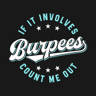 If It Involves Burpees Count Me Out (Blue) T-Shirt