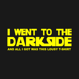 I went to the Dark Side (Yellow) T-Shirt