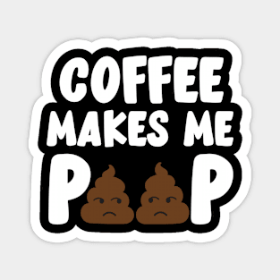 Coffee Makes Me Poop Magnet