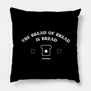 The Bread of Bread is Bread Pillow