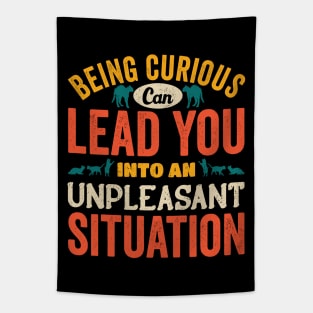 Beign Curious Can lead You Into An Unpleasant Situation Tapestry