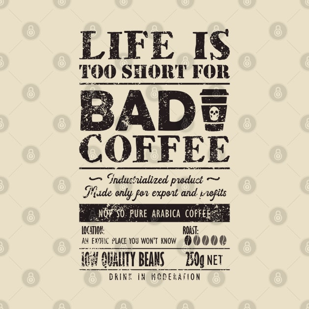 Bad Coffee. Life is too short for it by TKsuited