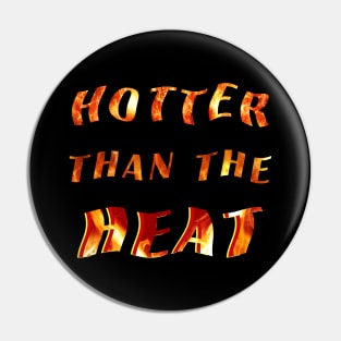 Hotter Than the Heat Pin