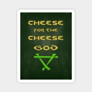 Cheese for the Cheese God Magnet