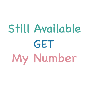 Still Available Get My Number T-Shirt