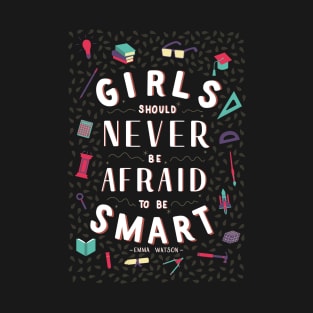 Girls should never be afraid to be smart T-Shirt