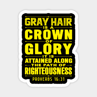 Proverbs 16:31 Gray Hair is a Crown of Glory Magnet