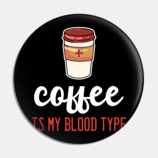 Coffee is my Blood Type - For Coffee Pin