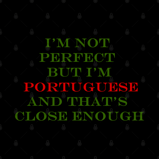 Im not perfect but Im Portuguese by Lobinha
