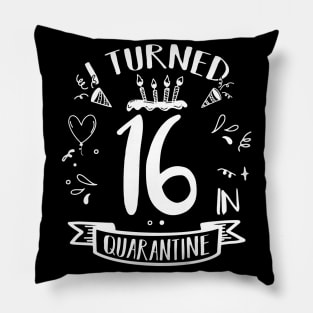 I Turned 16 In Quarantine Pillow