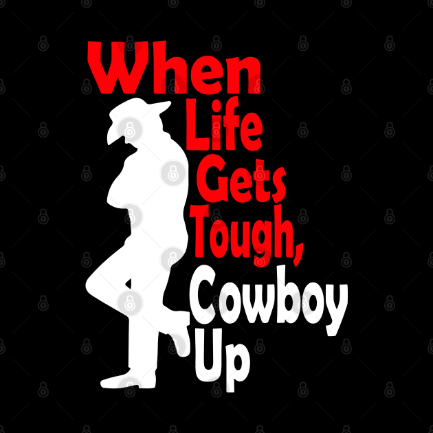 When Life Gets Tough Cowboy Up by DragonTees