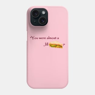 Jill sandwich Phone Case