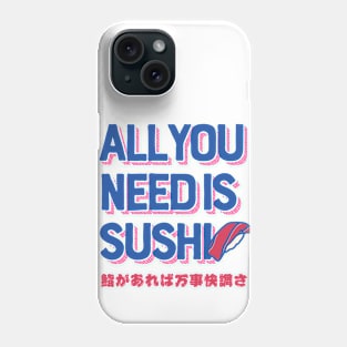 All you need is SUSHI Phone Case