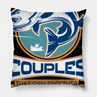 Couples That Fish Together Stay Together Pillow