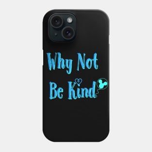 Why Not Be Kind Phone Case