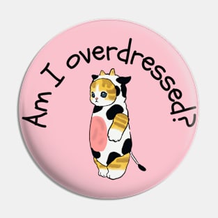 Cute Cat Cow. Am I overdressed? Pin