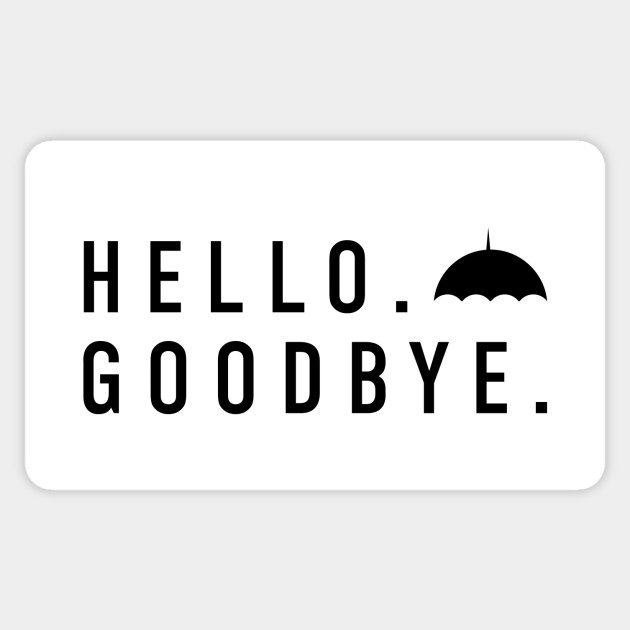 Hello Goodbye Umbrella Academy Sticker Teepublic