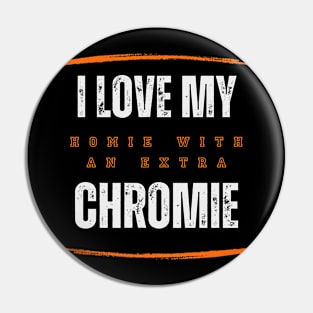 "I Love My Homie with an Extra Chromie" Supportive Tee Pin