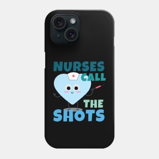 Nurses Call The Shots Phone Case