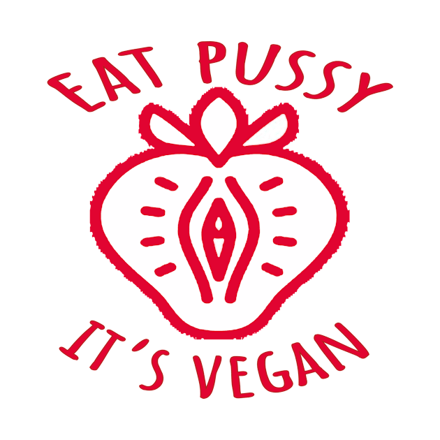 eat pussy it's vegan by kakimonkey