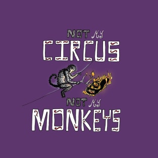 Not My Circus ... T-Shirt