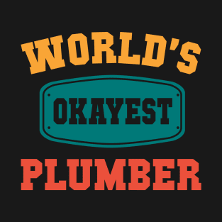 World's Okayest Plumber - Funny Gift T-Shirt