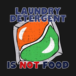 Laundry Detergent Is Not Food T-Shirt