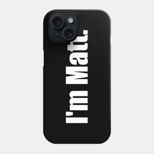 I'm Matt Phone Case