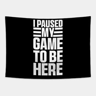 I Paused My Game To Be Here, Funny Retro Vintage Video Gamer Tapestry