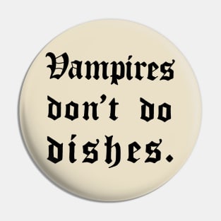 Vampires don't do dishes Pin