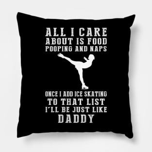 Ice-Skating Dad Life: Food, Pooping, Naps, and Ice-Skating! Just Like Daddy Tee - Fun Gift! Pillow