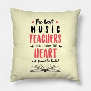 The best Music Teachers teach from the Heart Quote Pillow