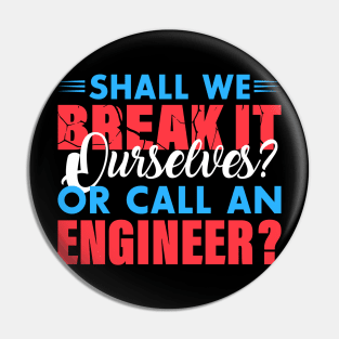 Shall we break it ourselves? or call an Engineer Pin