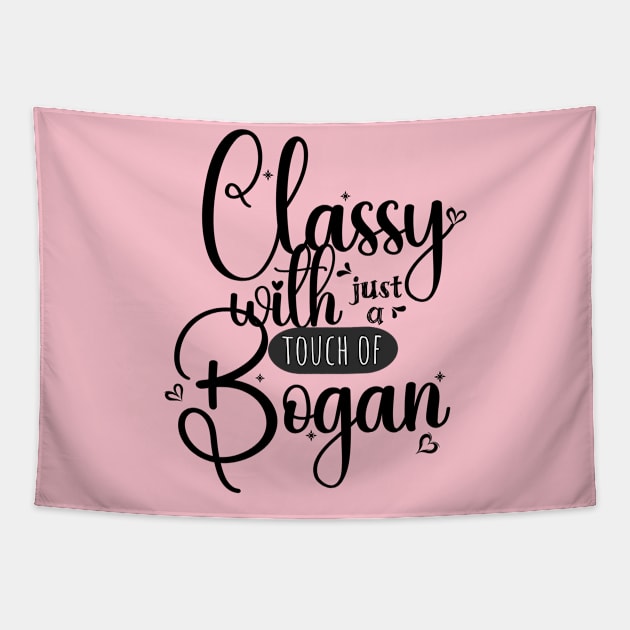 Classy with just a touch of bogan; funny; feminine; pretty; Aussie; humour; humorous; joke; classy; bogan; Australian humour; pretty; girly; Tapestry by Be my good time