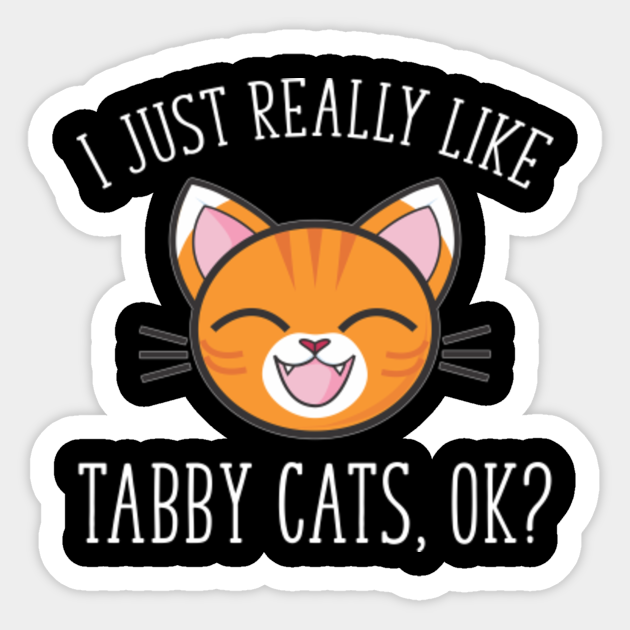 I Just Really Like Tabby Cats Ok Funny Orange Cat Lover Tabby Cat Lover Sticker Teepublic Uk